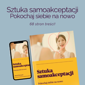Sztuka samoakceptacji - pokochaj siebie na nowo