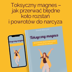 Toksyczny magnes - jak przerwać błędne koło rozstań i powrotów do narcyza
